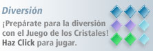 Prep&aacute;rate para la diversi&oacute;n con el Juego de los Cristales! Haz Click para jugar